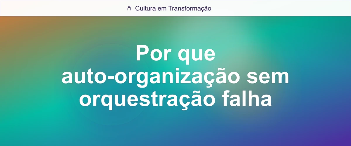 Por que auto-organização sem orquestração falha