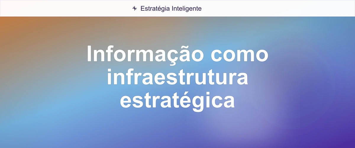 Informação como infraestrutura estratégica