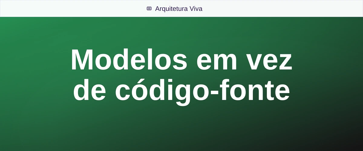 Modelos em vez de código-fonte