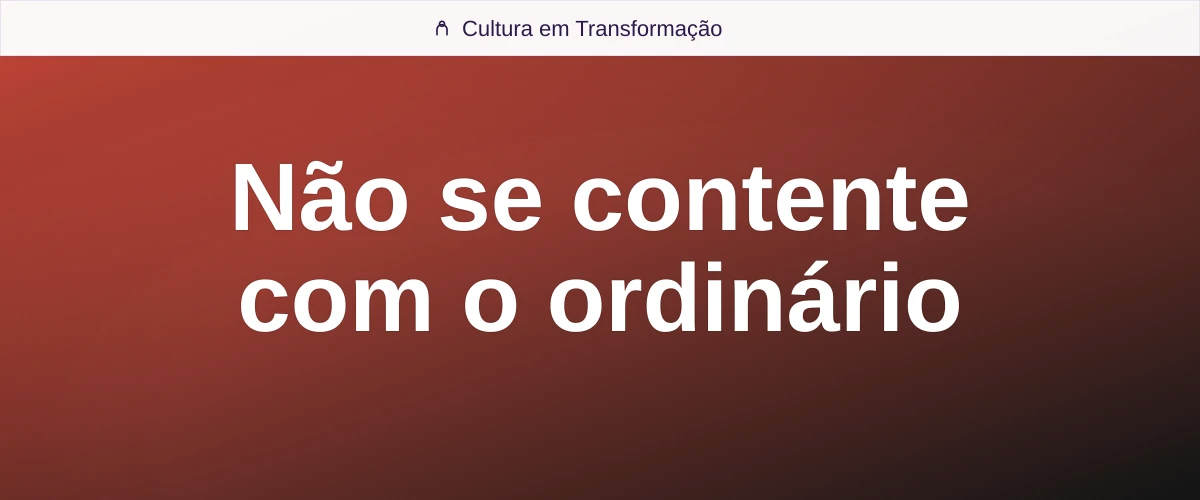 Não se contente com o ordinário