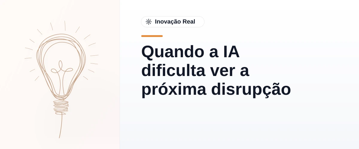 Quando a IA dificulta ver a próxima disrupção
