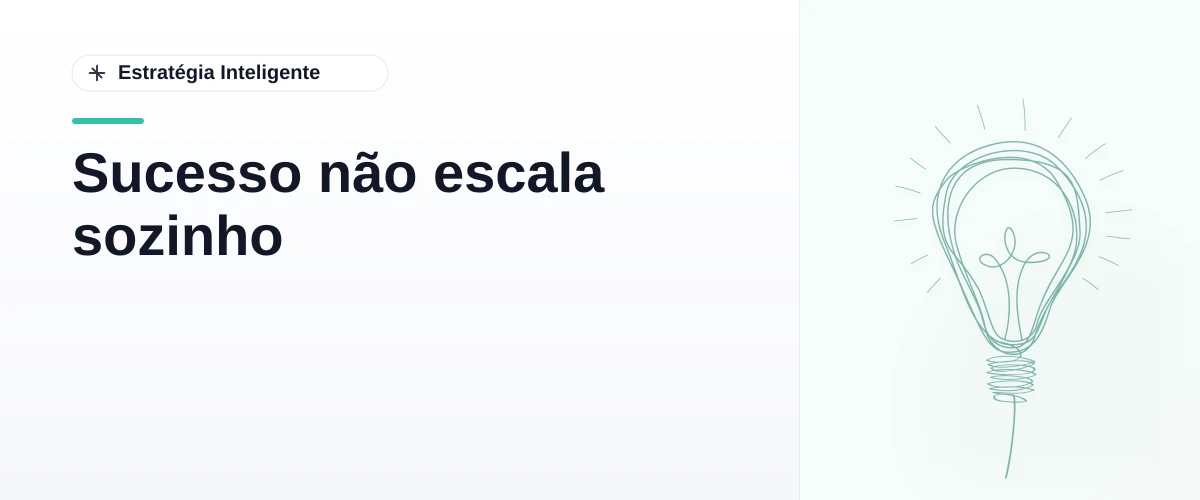 Sucesso não escala sozinho